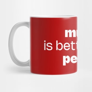 Music is better than people Mug